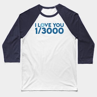 I Love You 1/3000 Baseball T-Shirt